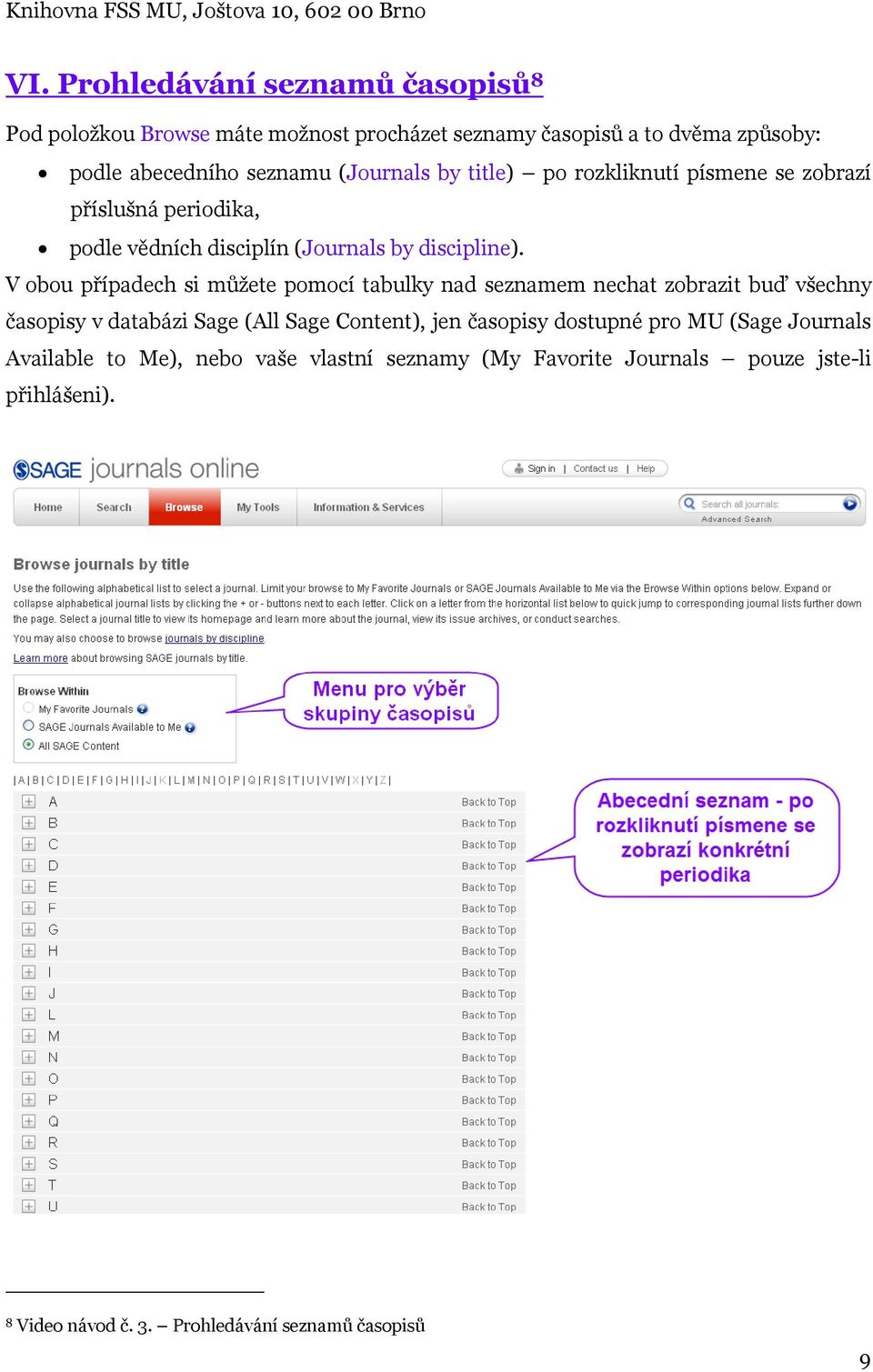 V obou případech si můžete pomocí tabulky nad seznamem nechat zobrazit buď všechny časopisy v databázi Sage (All Sage Content), jen časopisy