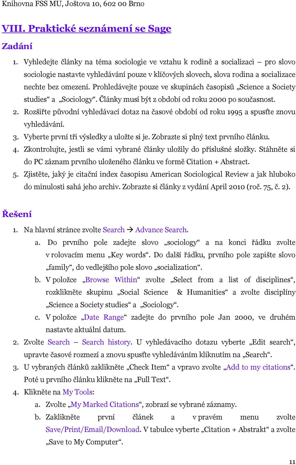 Prohledávejte pouze ve skupinách časopisů Science a Society studies a Sociology. Články musí být z období od roku 20