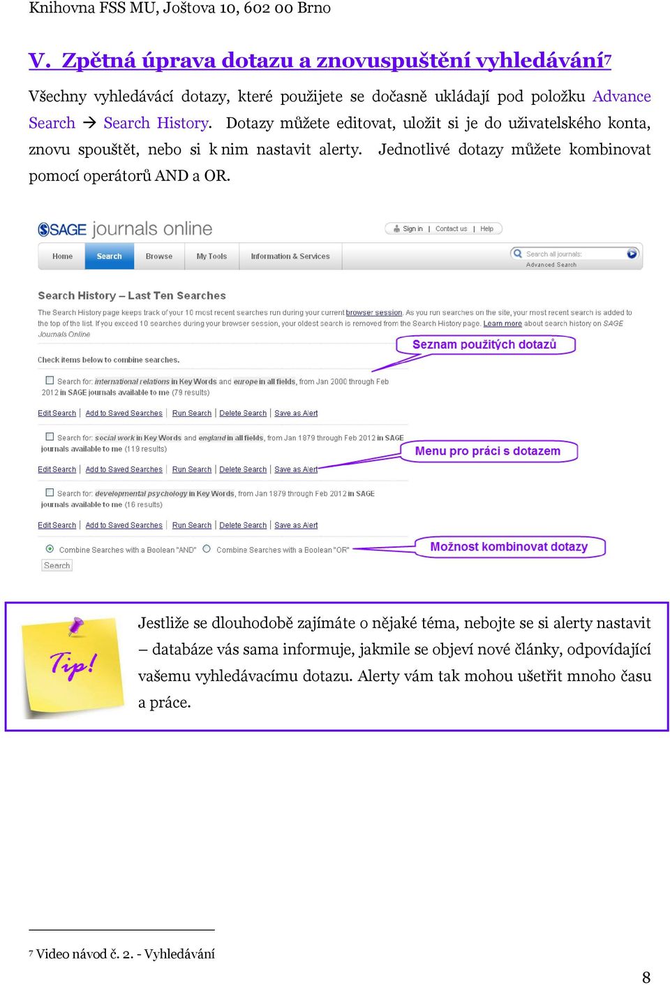 Jednotlivé dotazy můžete kombinovat pomocí operátorů AND a OR.