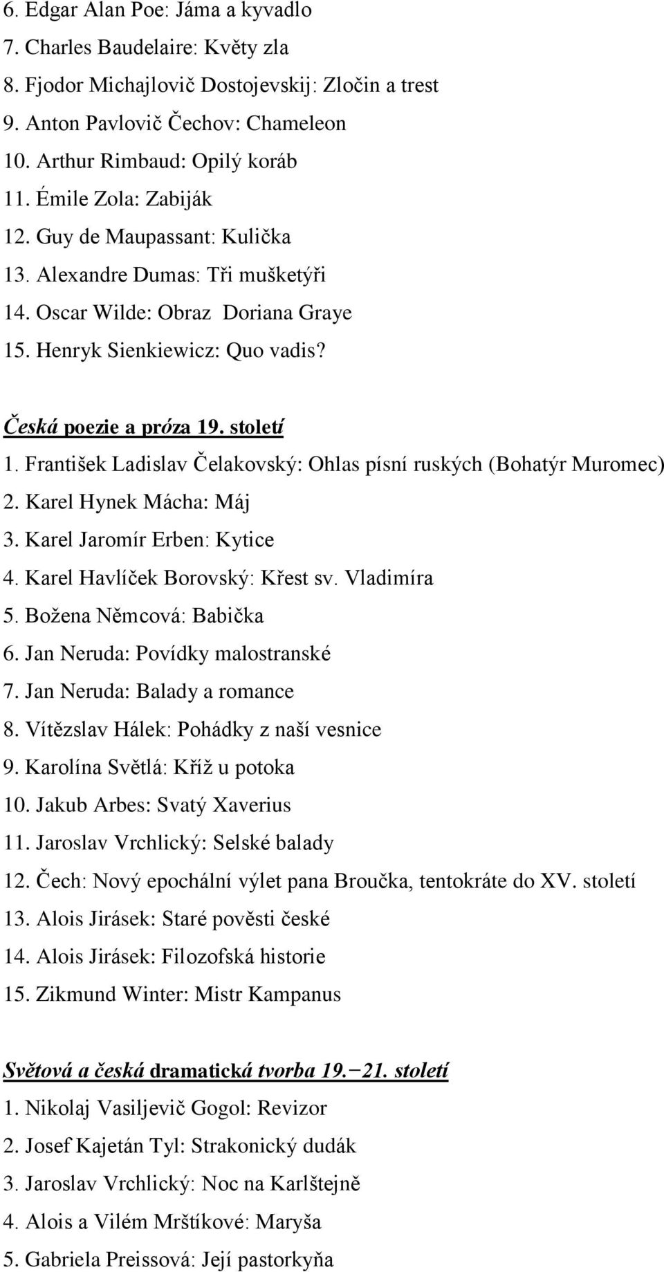 František Ladislav Čelakovský: Ohlas písní ruských (Bohatýr Muromec) 2. Karel Hynek Mácha: Máj 3. Karel Jaromír Erben: Kytice 4. Karel Havlíček Borovský: Křest sv. Vladimíra 5.