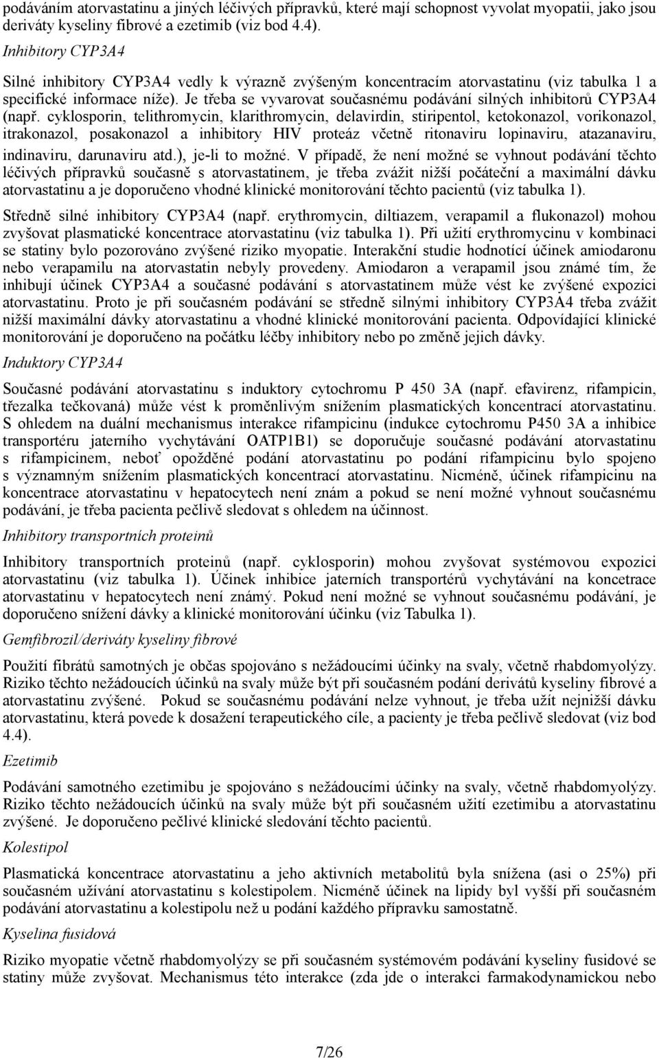 Je třeba se vyvarovat současnému podávání silných inhibitorů CYP3A4 (např.
