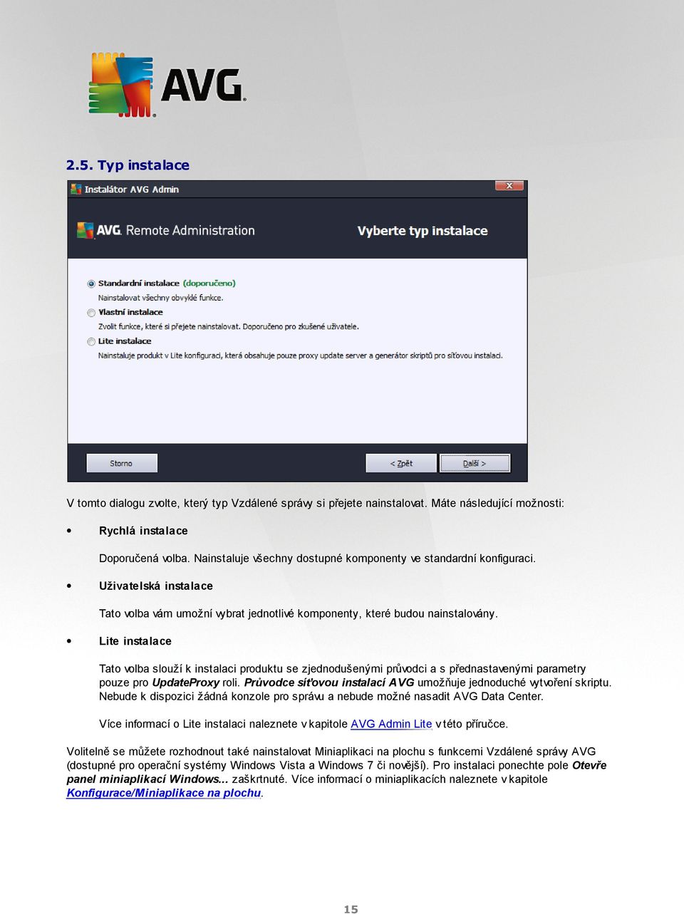 Lite instalace Tato volba slouží k instalaci produktu se zjednodušenými průvodci a s přednastavenými parametry pouze pro UpdateProxy roli.