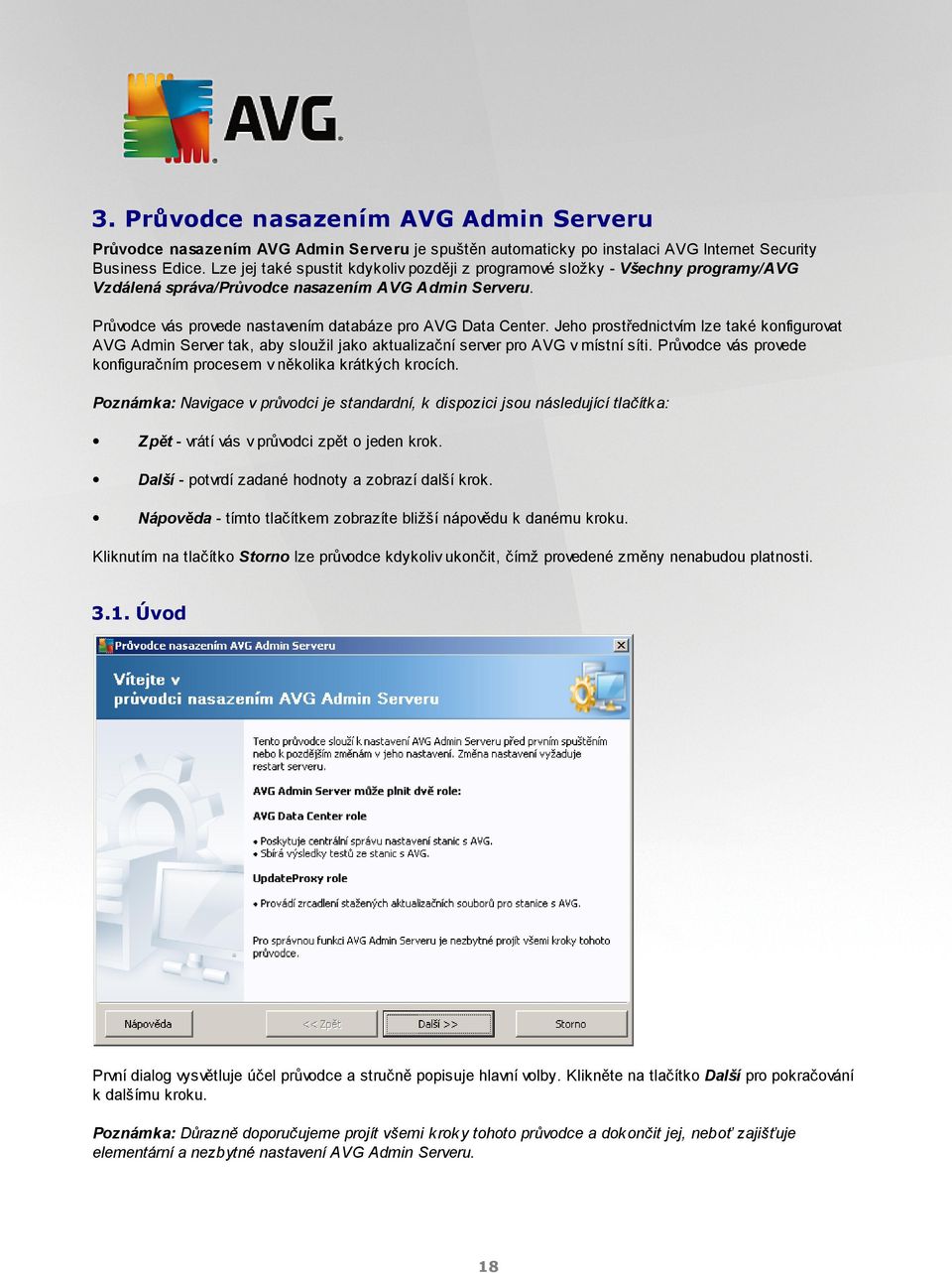 Jeho prostřednictvím lze také konfigurovat AVG Admin Server tak, aby sloužil jako aktualizační server pro AVG v místní síti. Průvodce vás provede konfiguračním procesem v několika krátkých krocích.
