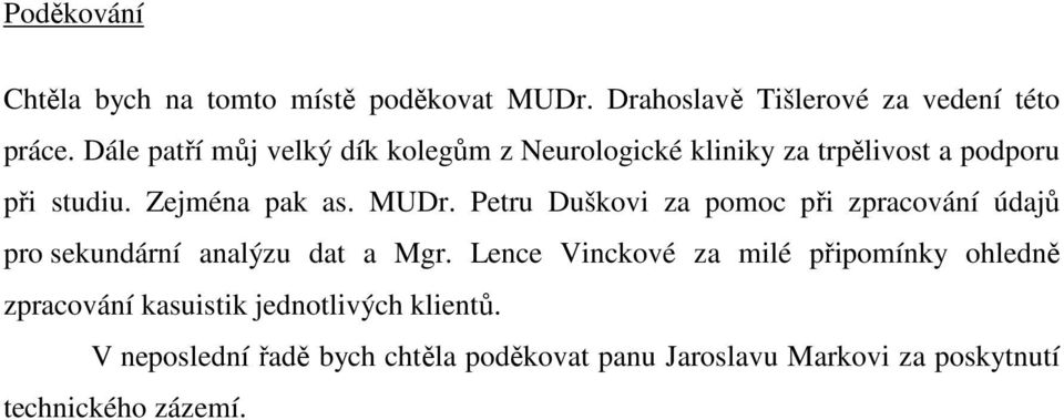 Petru Duškovi za pomoc při zpracování údajů pro sekundární analýzu dat a Mgr.