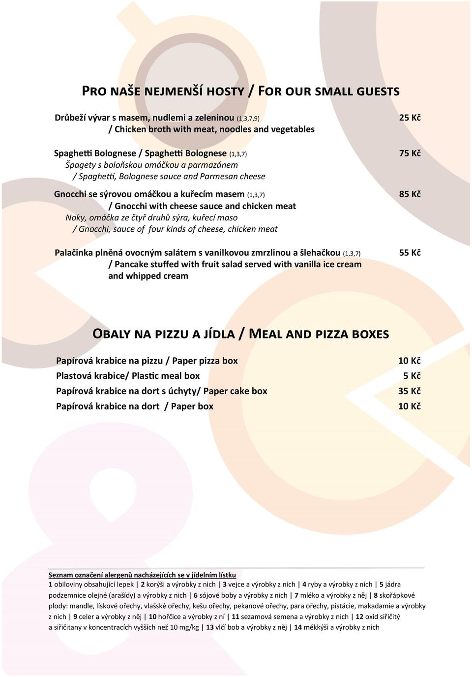ze čtyř druhů sýra, kuřecí maso / Gnocchi, sauce of four kinds of cheese, chicken meat Palačinka plněná ovocným salátem s vanilkovou zmrzlinou a šlehačkou (1,3,7) / Pancake stuffed with fruit salad