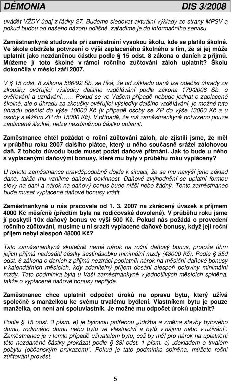 Ve škole obdržela potvrzení o výši zaplaceného školného s tím, že si jej může uplatnit jako nezdaněnou částku podle 15 odst. 8 zákona o daních z příjmů.