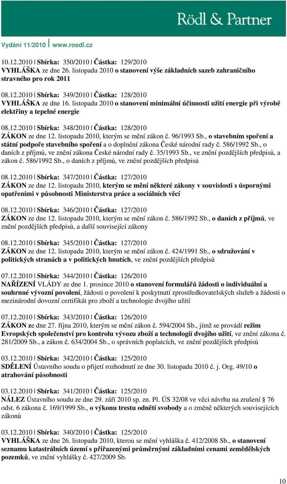 listopadu 2010, kterým se mění zákon č. 96/1993 Sb., o stavebním spoření a státní podpoře stavebního spoření a o doplnění zákona České národní rady č. 586/1992 Sb.
