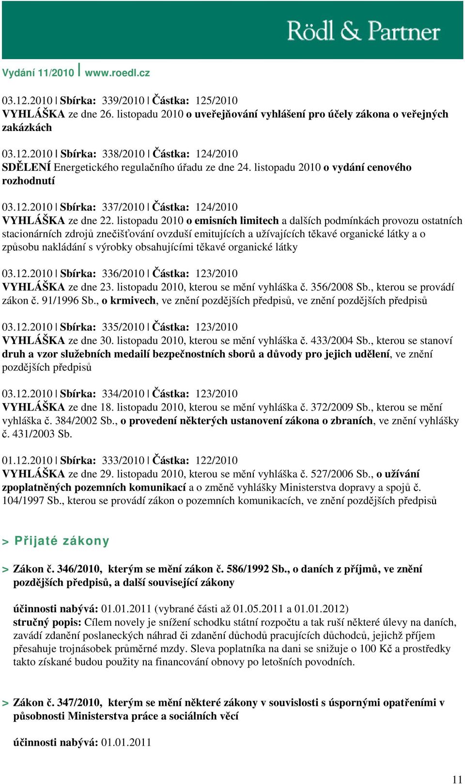 listopadu 2010 o emisních limitech a dalších podmínkách provozu ostatních stacionárních zdrojů znečišťování ovzduší emitujících a užívajících těkavé organické látky a o způsobu nakládání s výrobky
