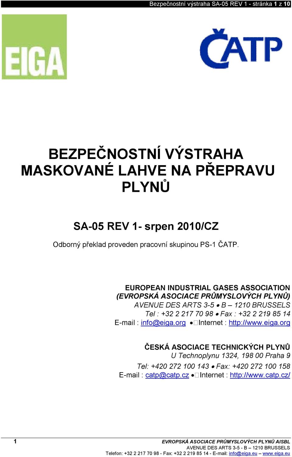 EUROPEAN INDUSTRIAL GASES ASSOCIATION (EVROPSKÁ ASOCIACE PRŮMYSLOVÝCH PLYNŮ) AVENUE DES ARTS 3-5 B 1210 BRUSSELS Tel : +32 2 217 70 98 Fax : +32 2 219