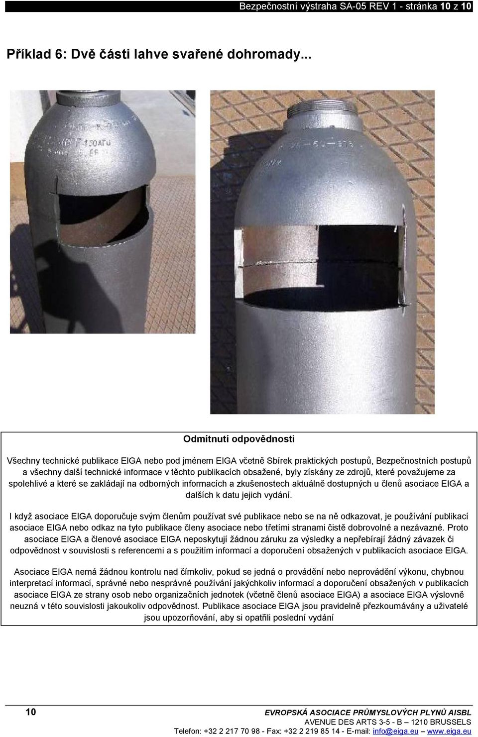 obsažené, byly získány ze zdrojů, které považujeme za spolehlivé a které se zakládají na odborných informacích a zkušenostech aktuálně dostupných u členů asociace EIGA a dalších k datu jejich vydání.