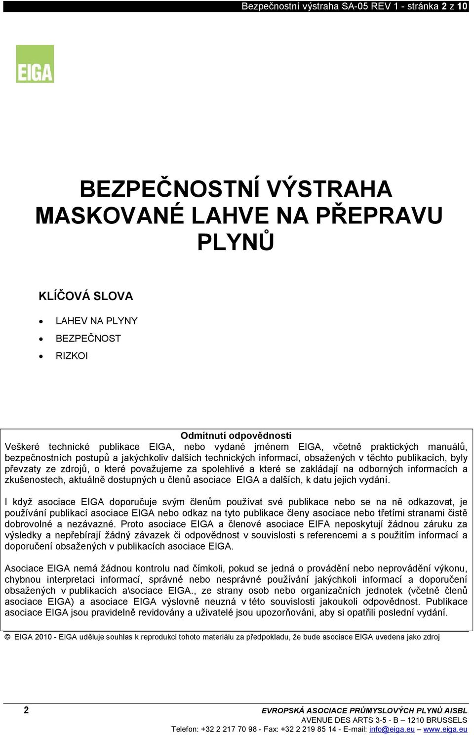 které považujeme za spolehlivé a které se zakládají na odborných informacích a zkušenostech, aktuálně dostupných u členů asociace EIGA a dalších, k datu jejich vydání.