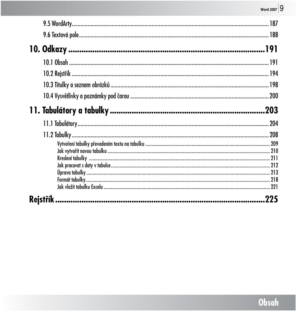 .. 204 11.2 Tabulky... 208 Vytvoření tabulky převedením textu na tabulku... 209 Jak vytvořit novou tabulku.