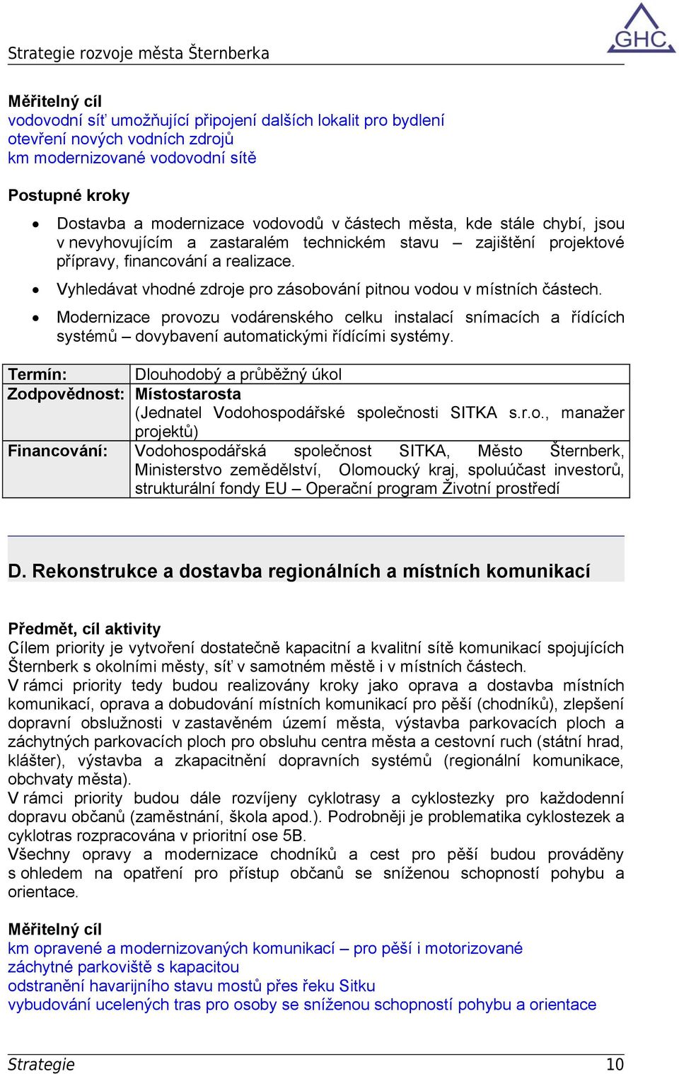 Modernizace provozu vodárenského celku instalací snímacích a řídících systémů dovybavení automatickými řídícími systémy.