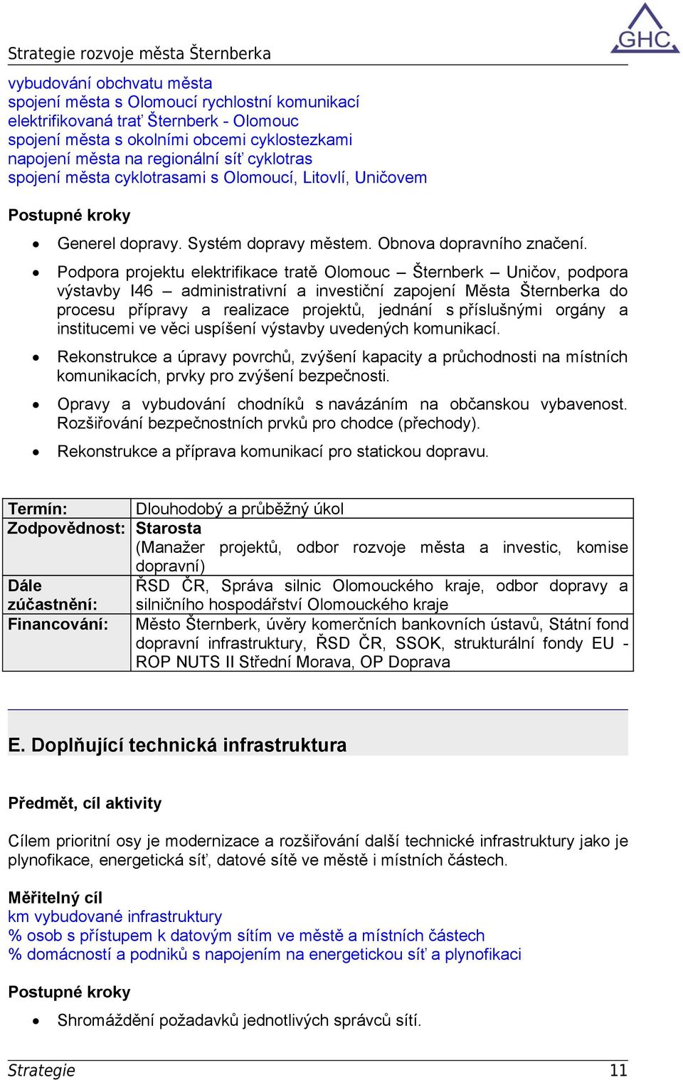 Podpora projektu elektrifikace tratě Olomouc Šternberk Uničov, podpora výstavby I46 administrativní a investiční zapojení Města Šternberka do procesu přípravy a realizace projektů, jednání s