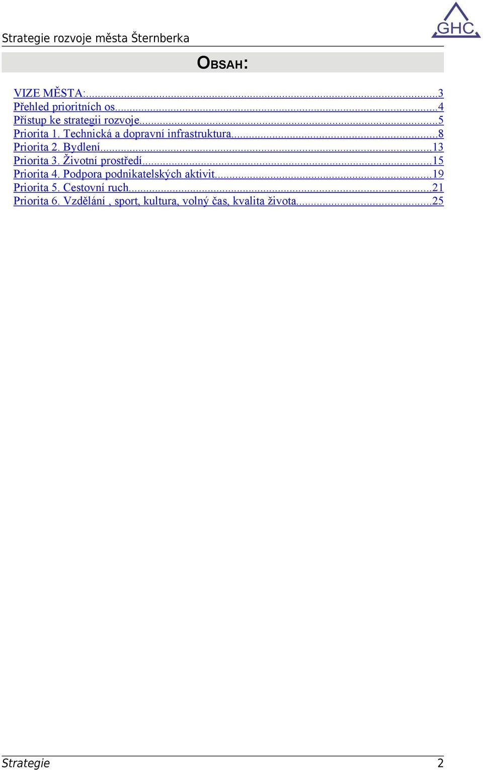 ..13 Priorita 3. Životní prostředí...15 Priorita 4. Podpora podnikatelských aktivit.