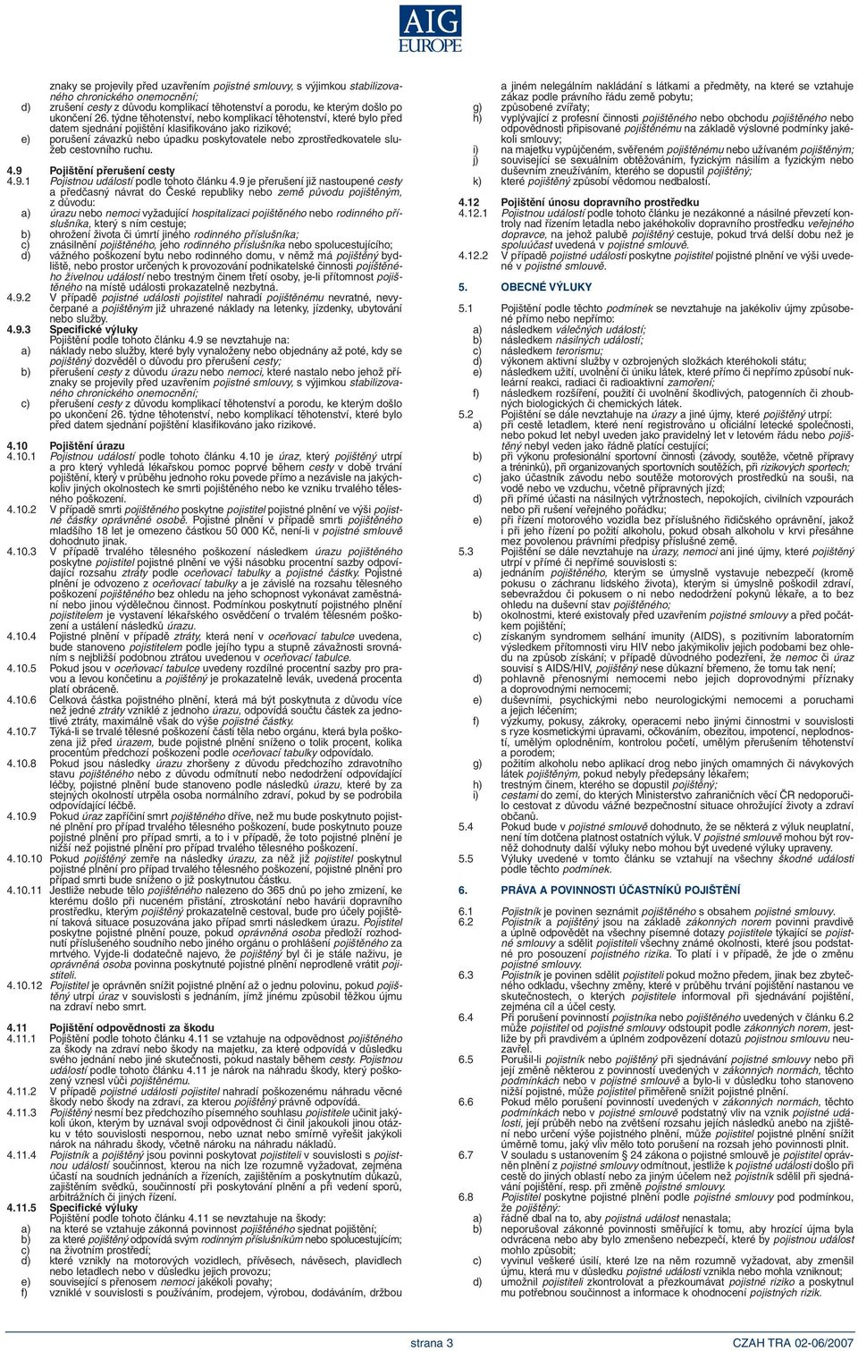 cestovního ruchu. 9 Pojištění přerušení cesty 9.