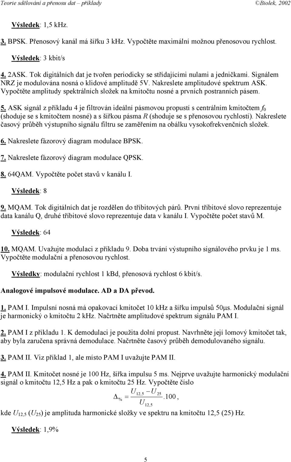 Vypočtěte amplitudy spektrálních složek na kmitočtu nosné a prvních postranních pásem. 5.