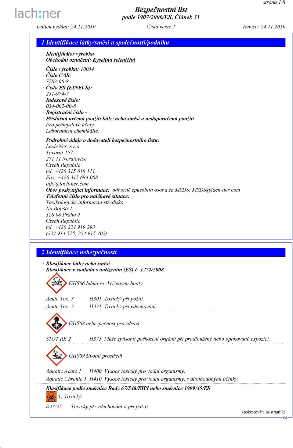 +420 315 618 111 Fax. +420 315 684 008 info@lach-ner.com Obor poskytující informace: odborně způsobila osoba za MSDS: MSDS@lach-ner.