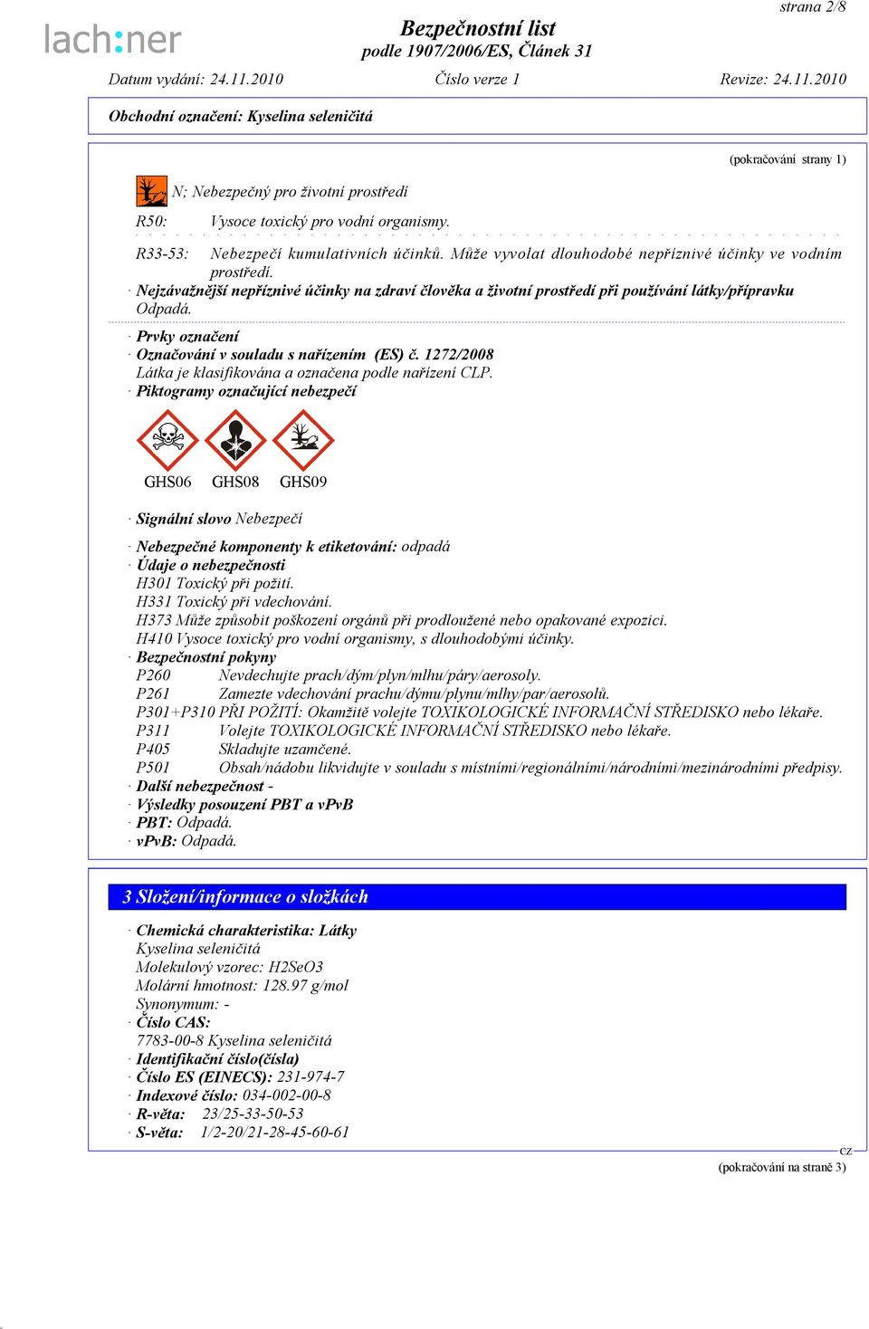 Prvky označení Označování v souladu s nařízením (ES) č. 1272/2008 Látka je klasifikována a označena podle nařízení CLP.