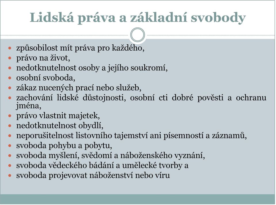 vlastnit majetek, nedotknutelnost obydlí, neporušitelnost listovního tajemství ani písemností a záznamů, svoboda pohybu a