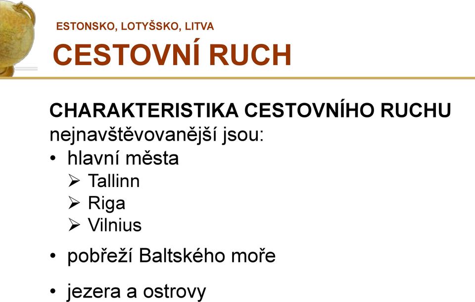 jsou: hlavní města Tallinn Riga
