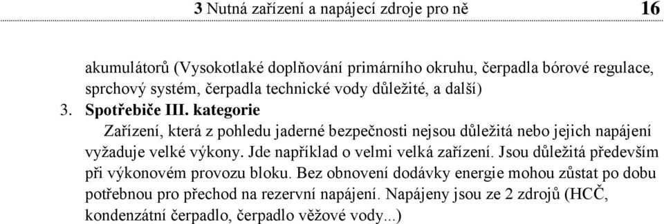 kategorie Zařízení, která z pohledu jaderné bezpečnosti nejsou důležitá nebo jejich napájení vyžaduje velké výkony.