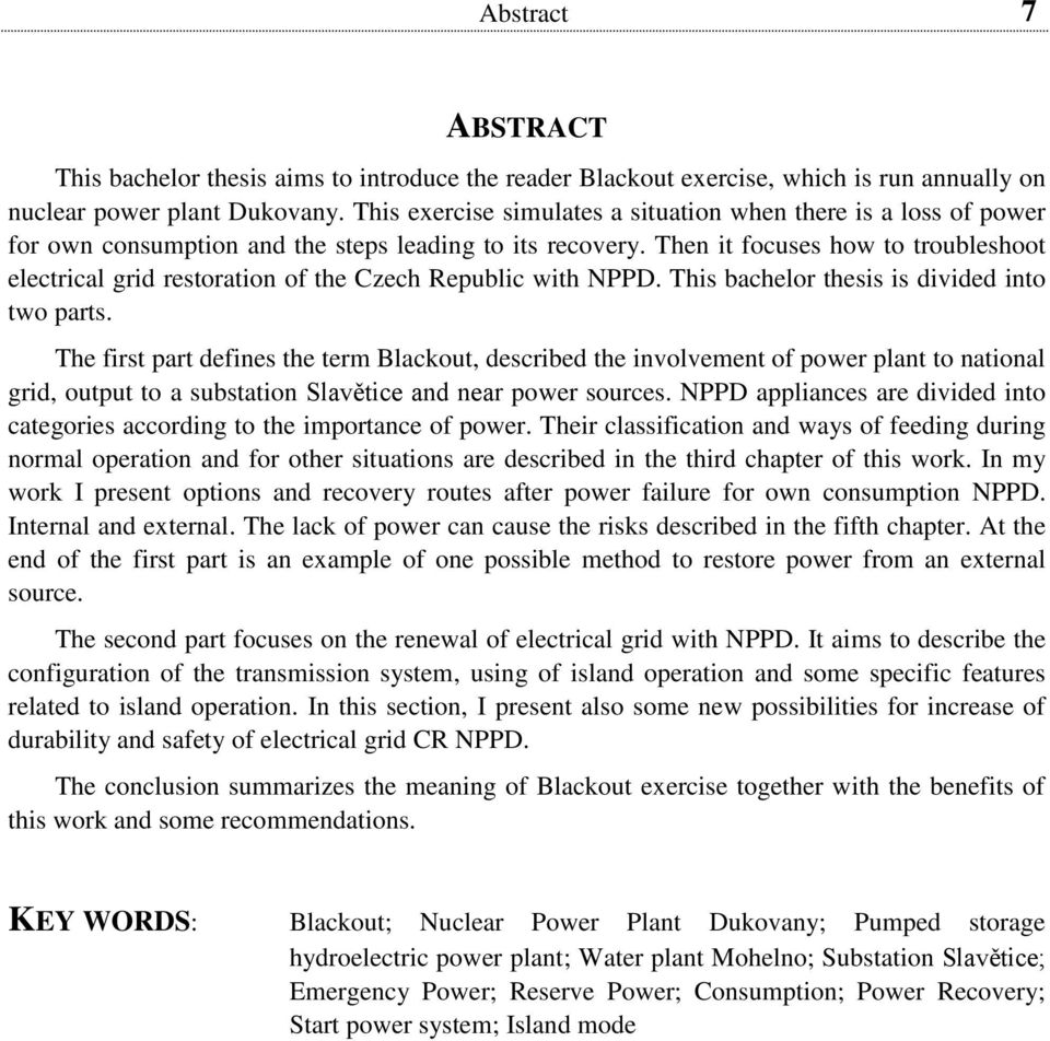 Then it focuses how to troubleshoot electrical grid restoration of the Czech Republic with NPPD. This bachelor thesis is divided into two parts.
