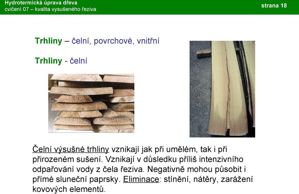 Vznikají v důsledku příliš intenzivního odpařování vody z čela řeziva.