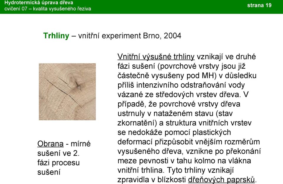 intenzivního odstraňování vody vázané ze středových vrstev dřeva.