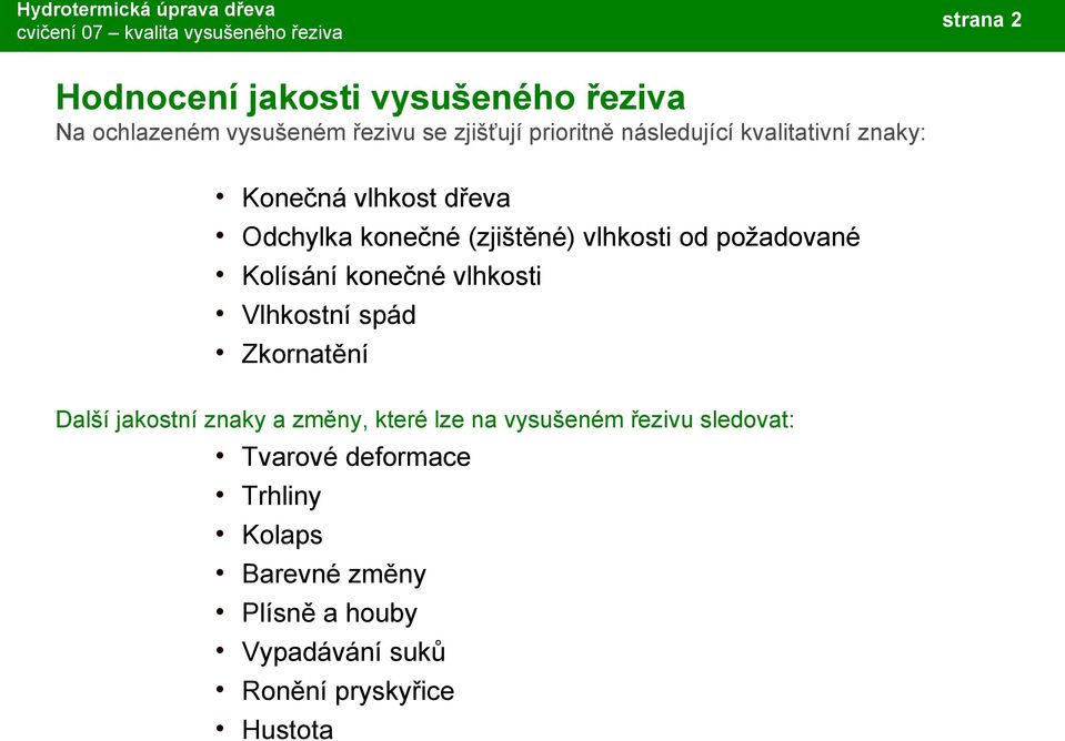 konečné vlhkosti Vlhkostní spád Zkornatění Další jakostní znaky a změny, které lze na vysušeném řezivu