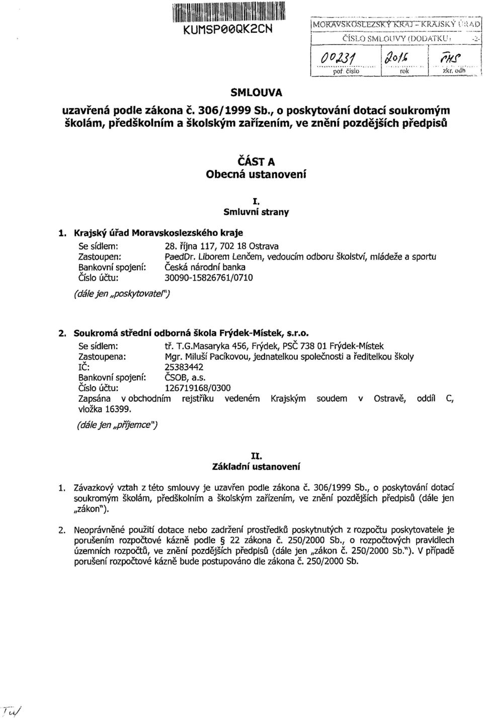 Krajský úřad Moravskoslezského kraje Se sídiem: Zastoupen: Bankovní spojení: Číslo účtu: (dáfe jen poskytovatel) i. Smluvní strany 28. října 117, 702 18 Ostrava PaedDr.