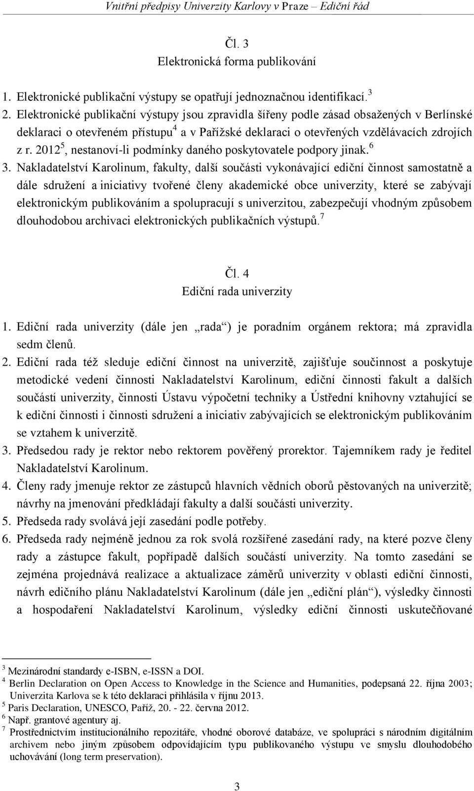 2012 5, nestanoví-li podmínky daného poskytovatele podpory jinak. 6 3.