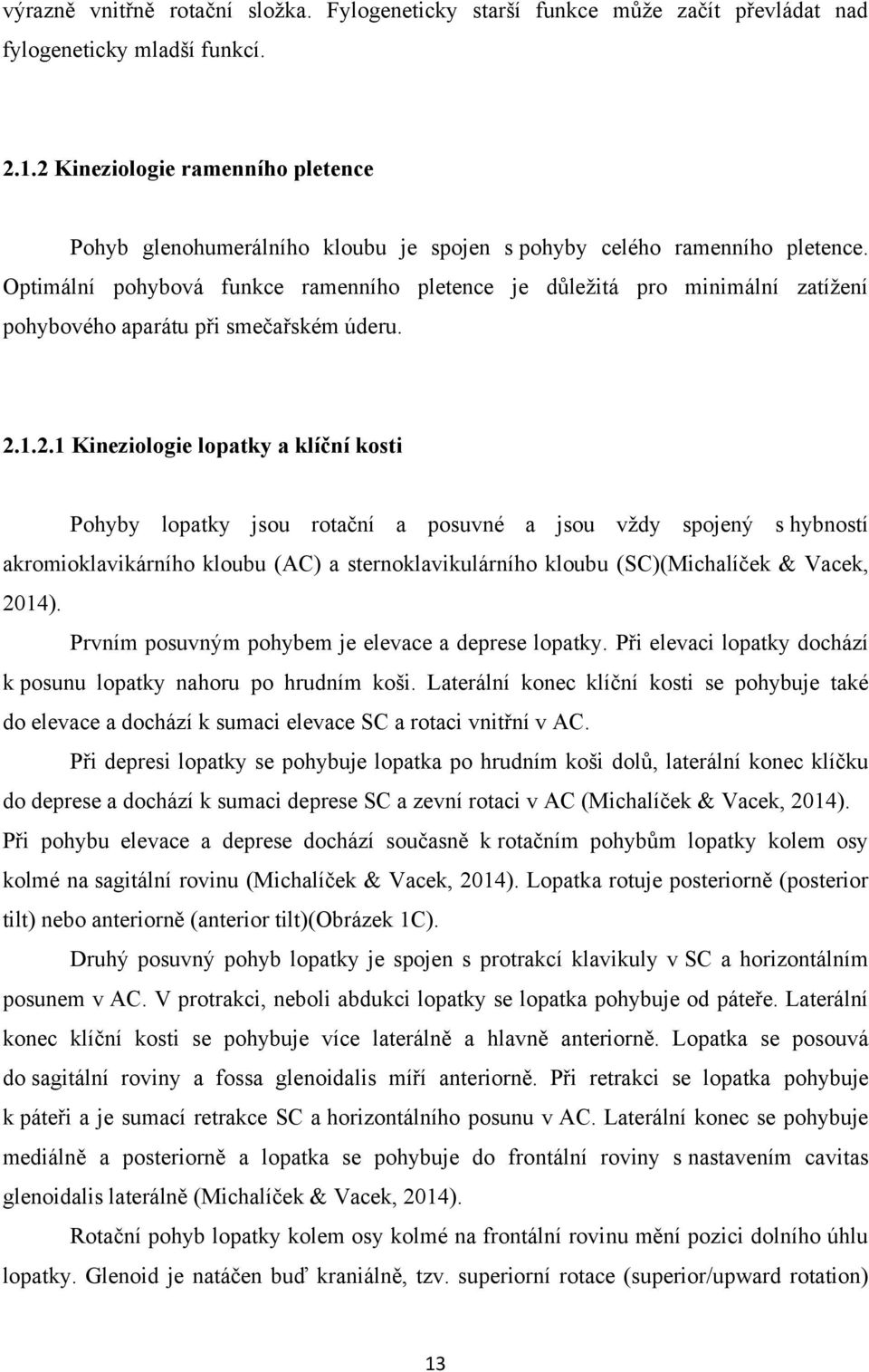 Optimální pohybová funkce ramenního pletence je důleţitá pro minimální zatíţení pohybového aparátu při smečařském úderu. 2.