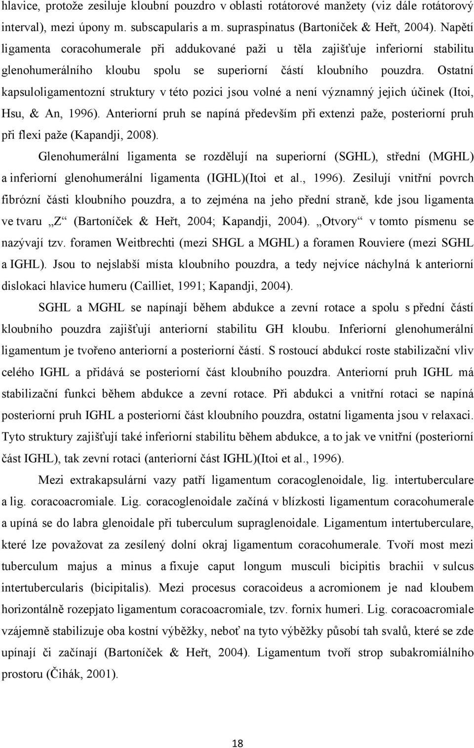 Ostatní kapsuloligamentozní struktury v této pozici jsou volné a není významný jejich účinek (Itoi, Hsu, & An, 1996).