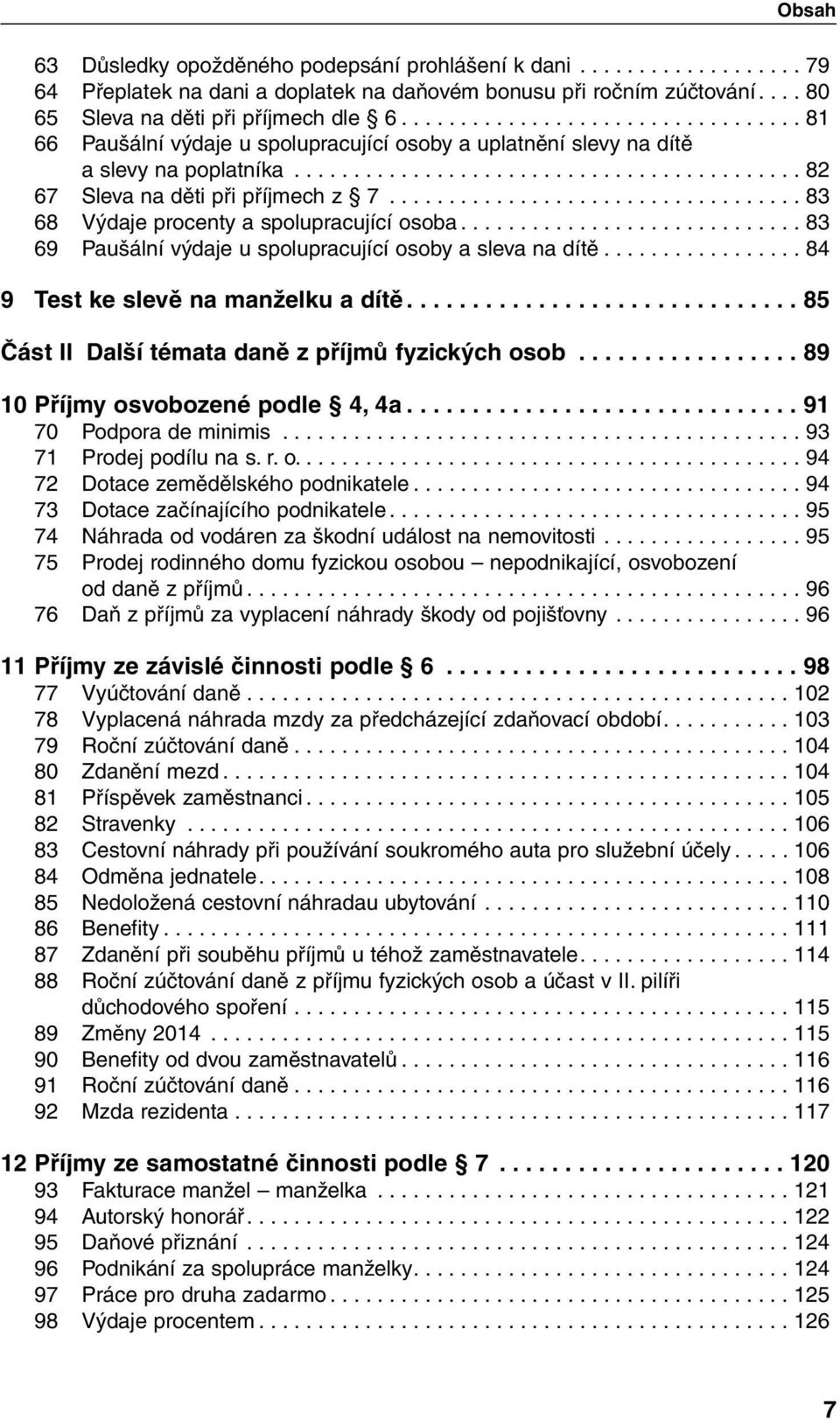 .................................. 83 68 Výdaje procenty a spolupracující osoba............................. 83 69 Paušální výdaje u spolupracující osoby a sleva na dítě.