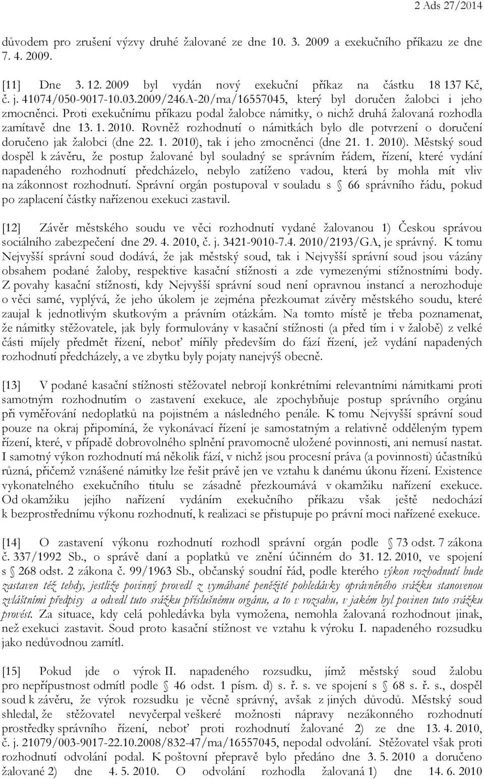 Rovněž rozhodnutí o námitkách bylo dle potvrzení o doručení doručeno jak žalobci (dne 22. 1. 2010),