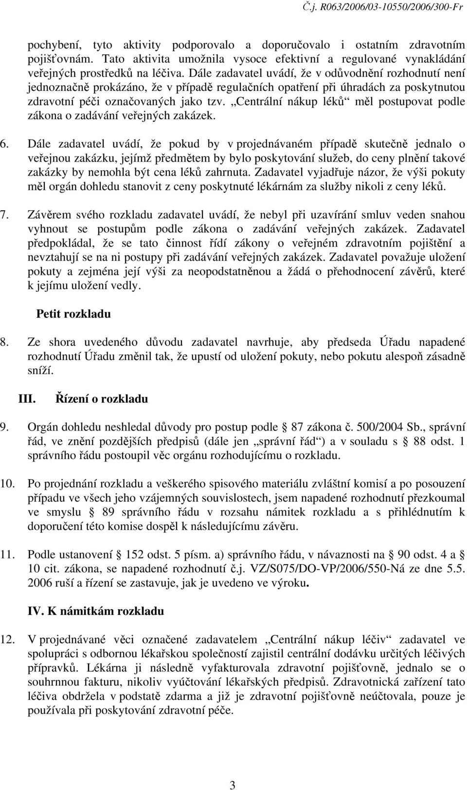 Centrální nákup léků měl postupovat podle zákona o zadávání veřejných zakázek. 6.