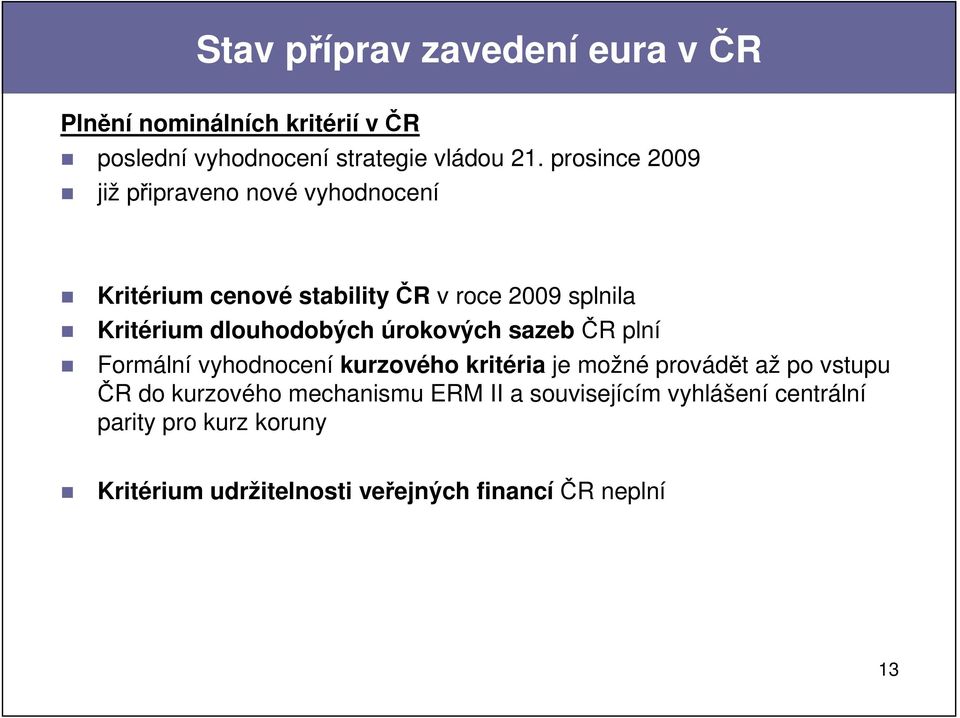 dlouhodobých úrokových sazeb ČR plní Formální vyhodnocení kurzového kritéria je možné provádět až po vstupu ČR do