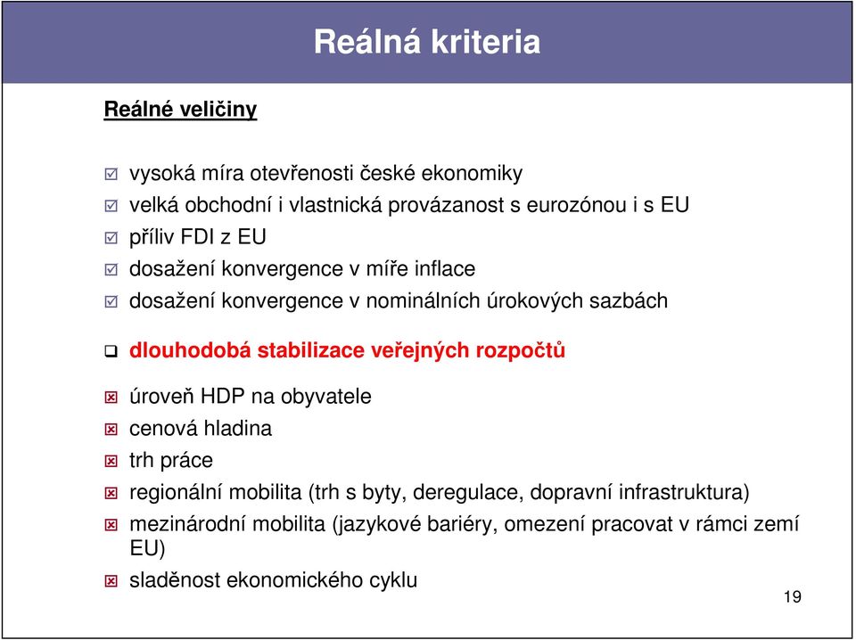 stabilizace veřejných rozpočtů úroveň HDP na obyvatele cenová hladina trh práce regionální mobilita (trh s byty, deregulace,