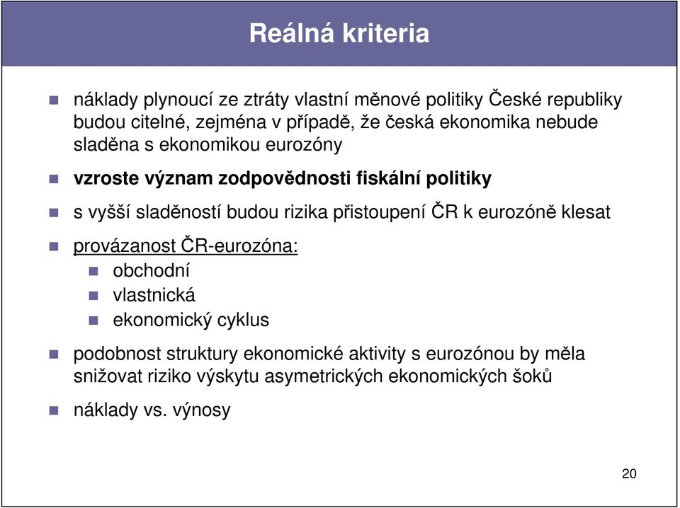 budou rizika přistoupení ČR k eurozóně klesat provázanost ČR-eurozóna: obchodní vlastnická ekonomický cyklus podobnost