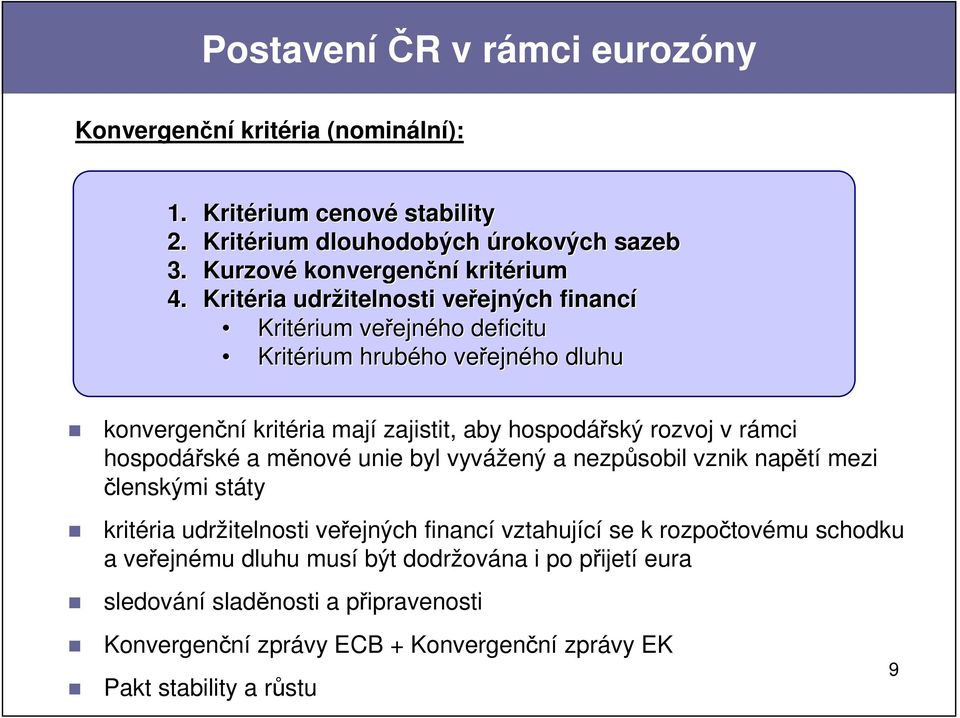 Kritéria ria udržitelnosti veřejných ejných financí Kritérium rium veřejn ejného deficitu Kritérium rium hrubého ho veřejn ejného dluhu konvergenční kritéria mají zajistit, aby