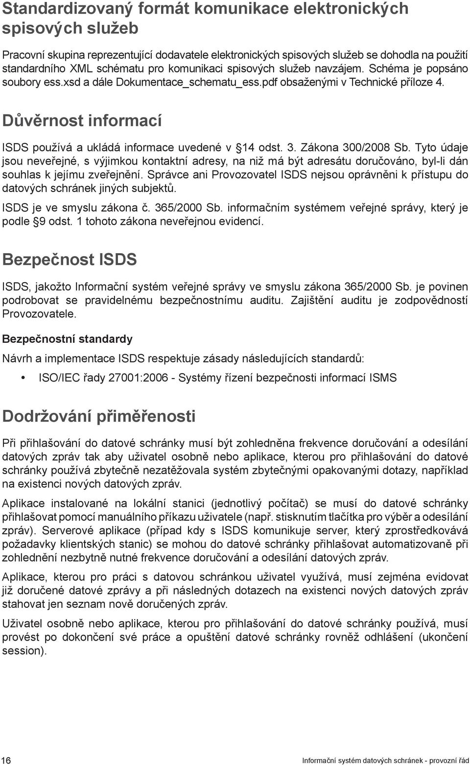 Důvěrnost informací ISDS používá a ukládá informace uvedené v 14 odst. 3. Zákona 300/2008 Sb.