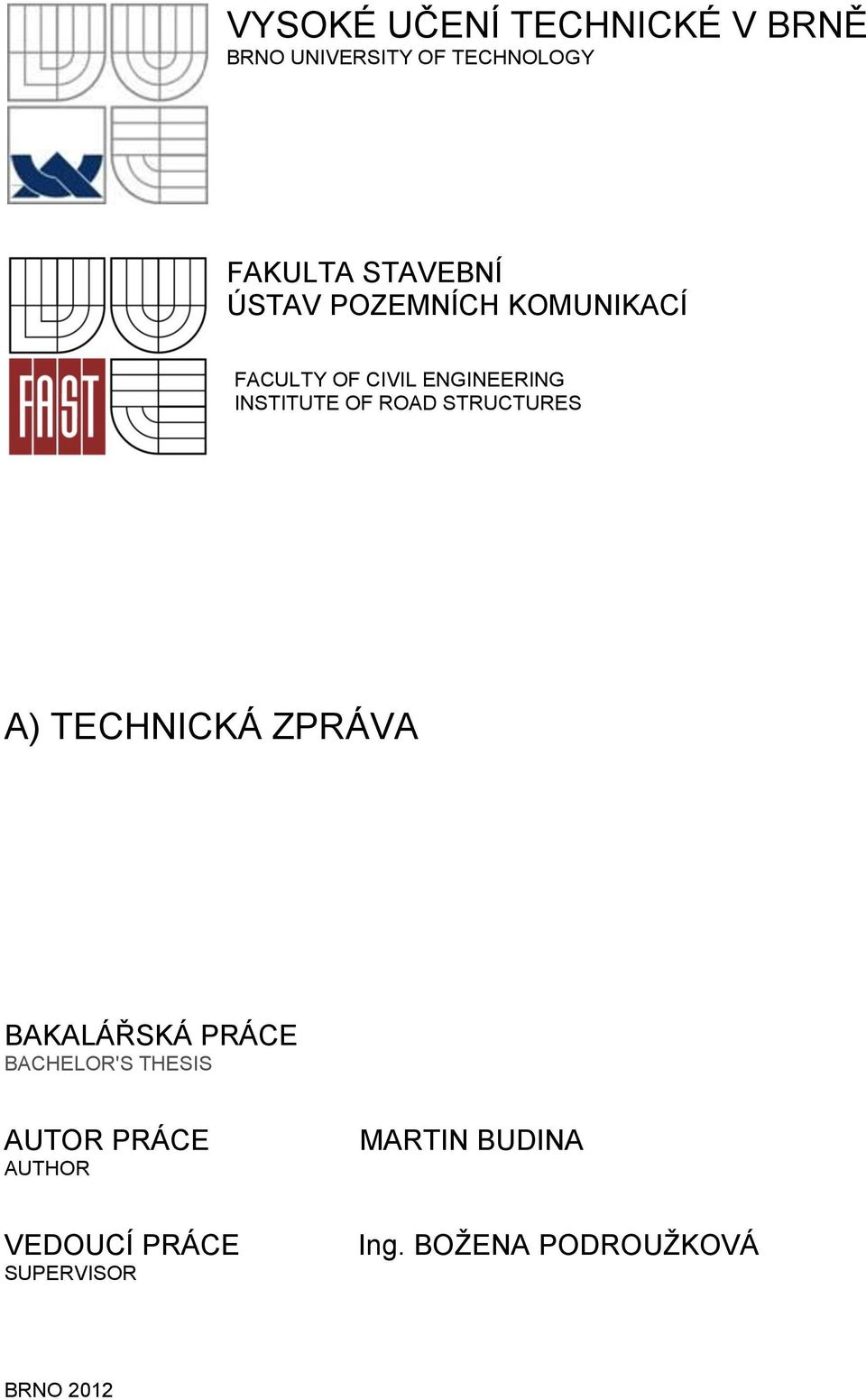 STRUCTURES A) TECHNICKÁ ZPRÁVA BAKALÁŘSKÁ PRÁCE BACHELOR'S THESIS AUTOR