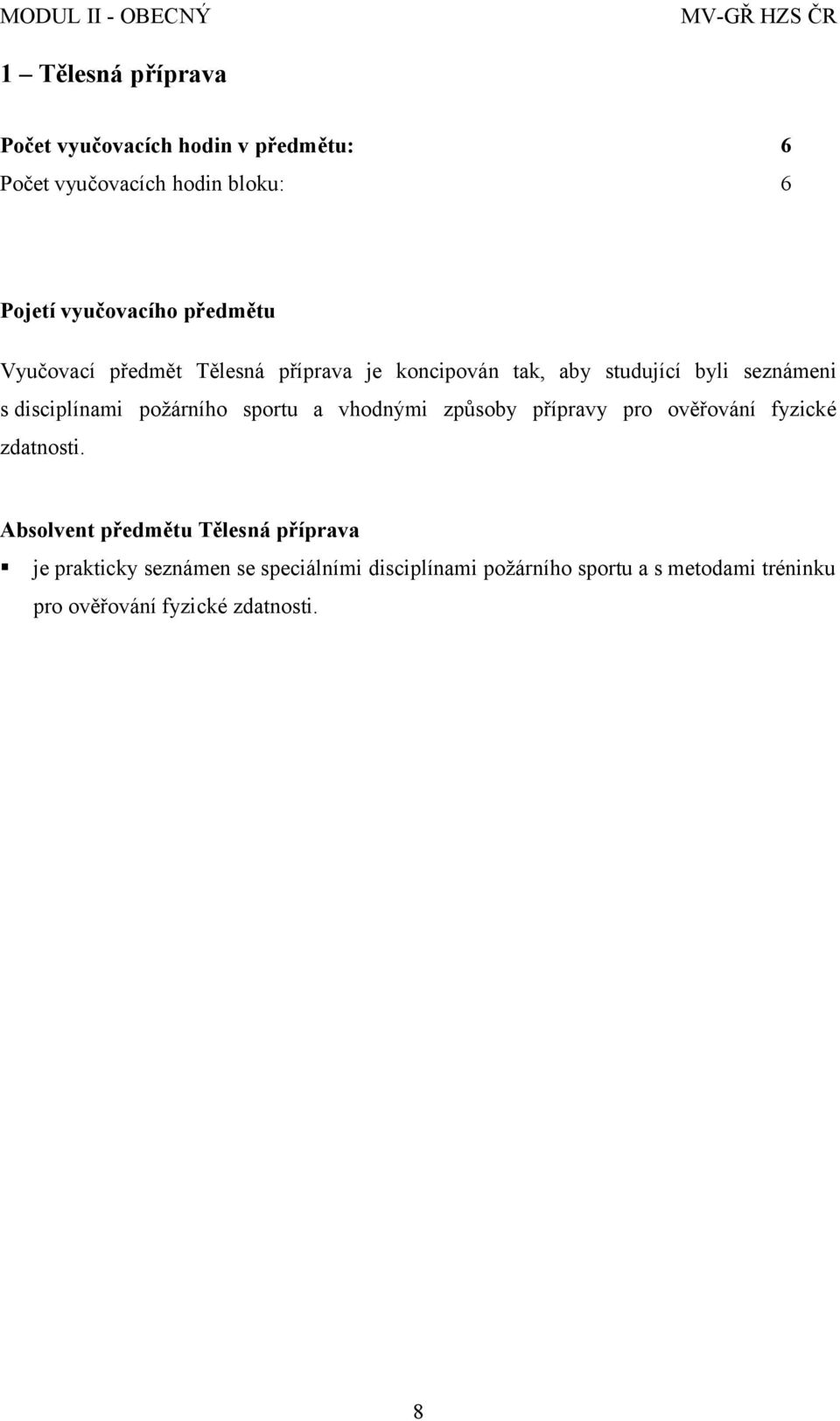 vhodnými způsoby přípravy pro ověřování fyzické zdatnosti.