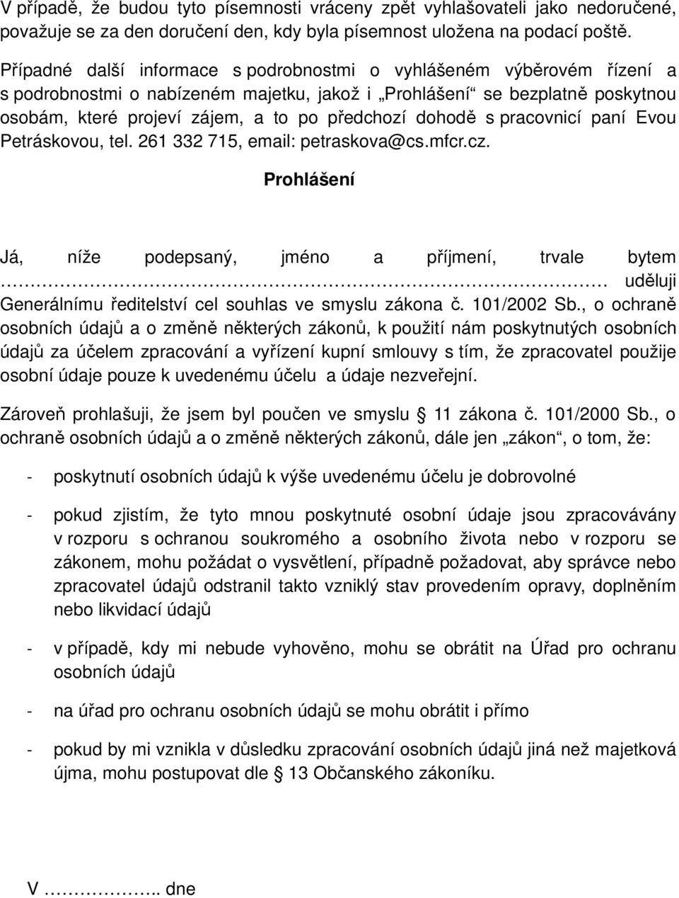 dohodě s pracovnicí paní Evou Petráskovou, tel. 261 332 715, email: petraskova@cs.mfcr.cz.