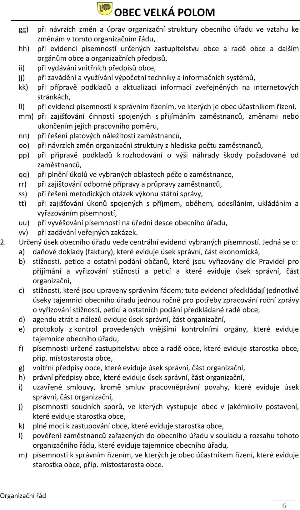 zveřejněných na internetových stránkách, ll) při evidenci písemností k správním řízením, ve kterých je obec účastníkem řízení, mm) při zajišťování činností spojených s přijímáním zaměstnanců, změnami