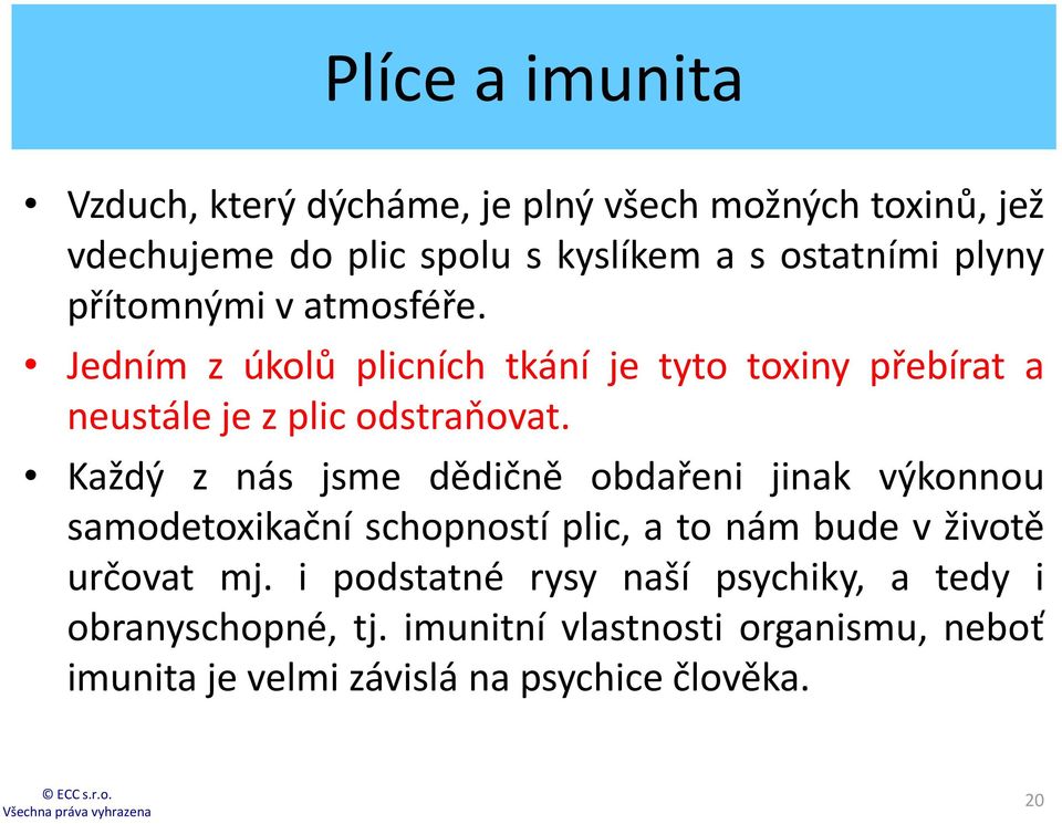 Každý z nás jsme dědičně obdařeni jinak výkonnou samodetoxikační schopností plic, a to nám bude v životě určovat mj.