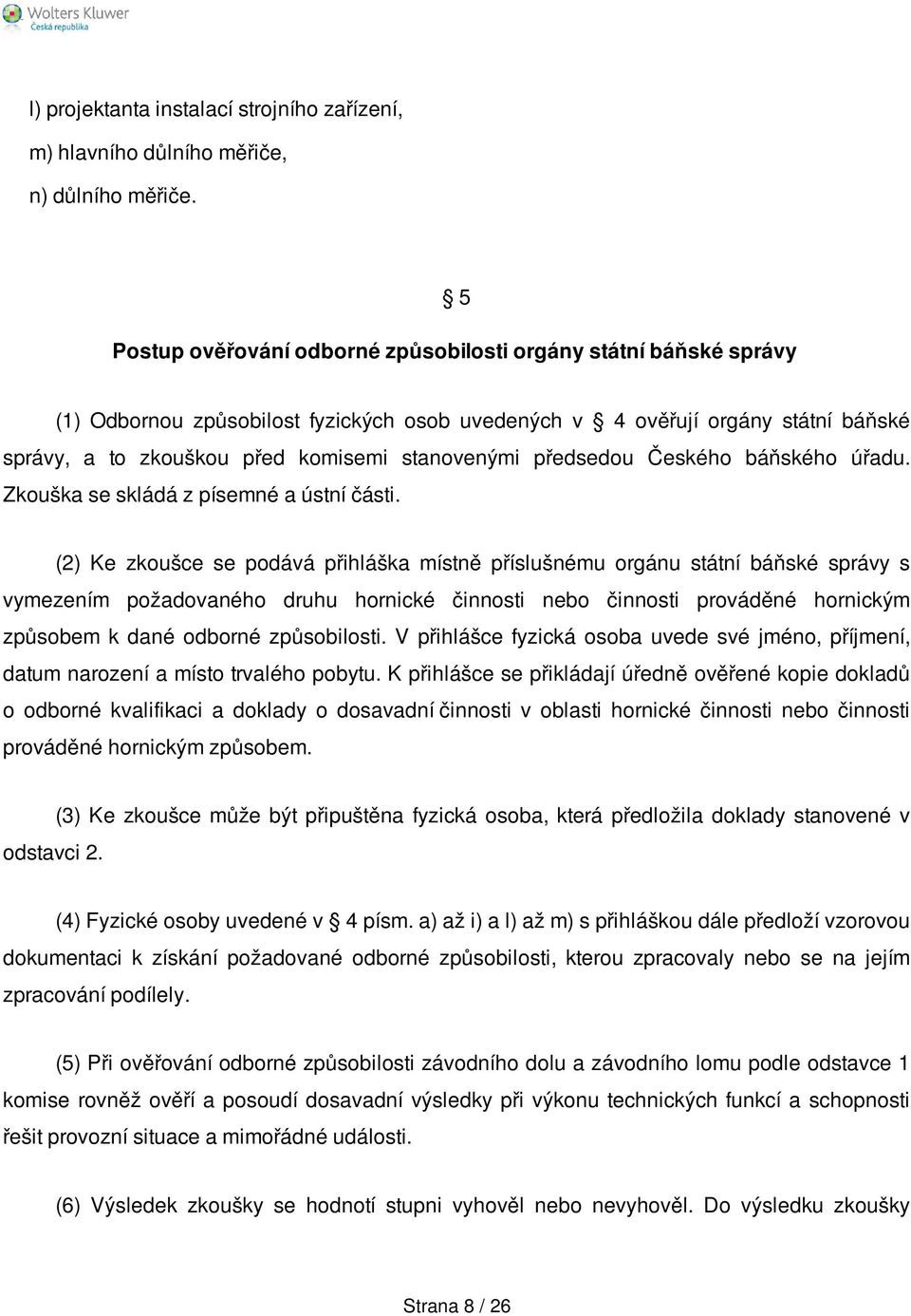 předsedou Českého báňského úřadu. Zkouška se skládá z písemné a ústní části.