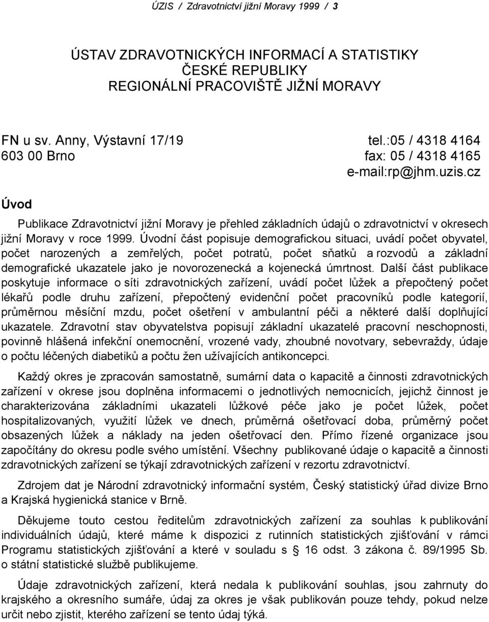 Úvodní část popisuje demografickou situaci, uvádí počet obyvatel, počet narozených a zemřelých, počet potratů, počet sňatků a rozvodů a základní demografické ukazatele jako je novorozenecká a