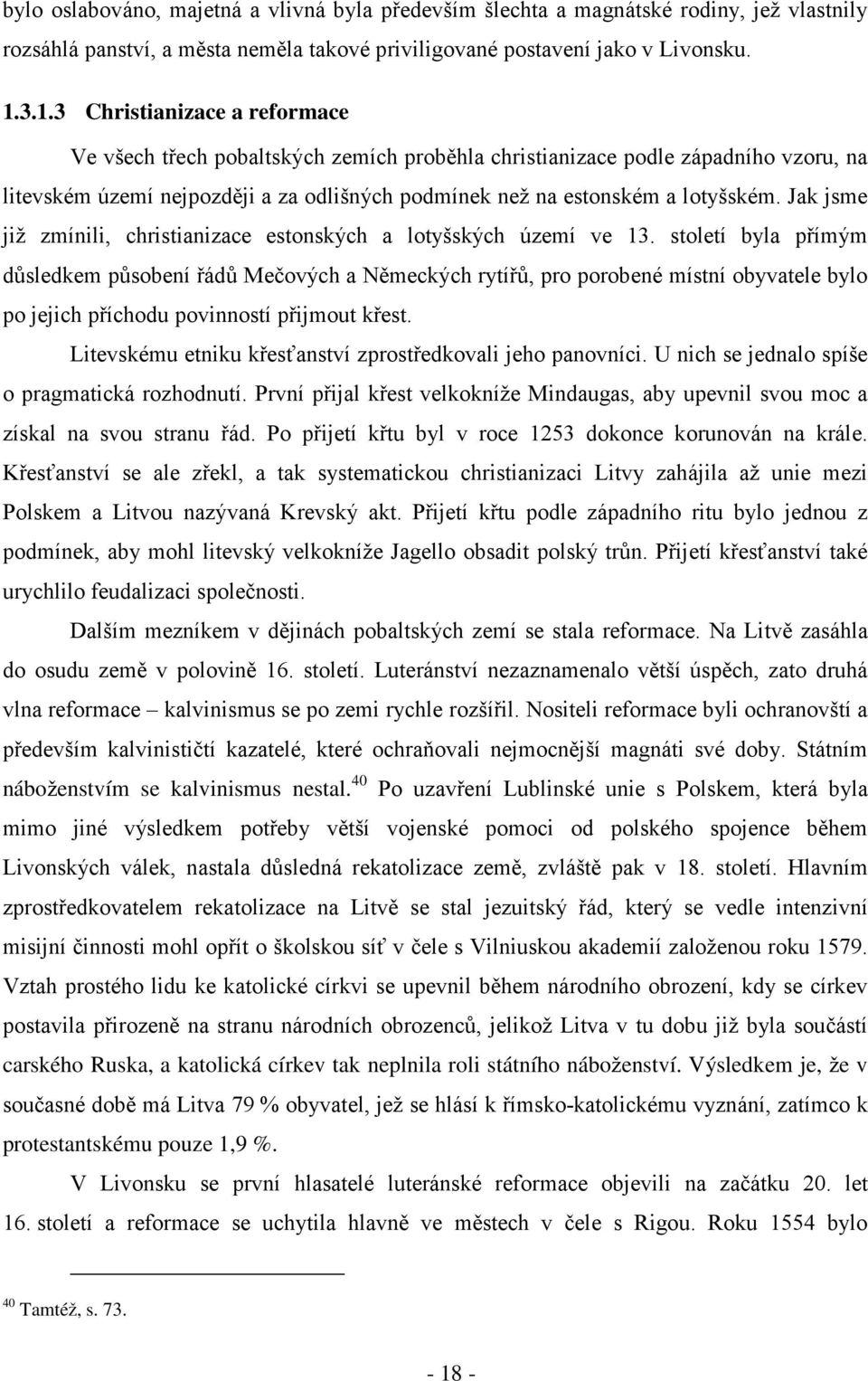 Jak jsme již zmínili, christianizace estonských a lotyšských území ve 13.